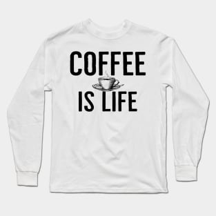 Funny Coffee Is Life Long Sleeve T-Shirt